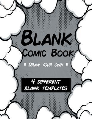 Read Blank Comic Book Draw Your Own 4 Different Templates: 8.5 x 11 110 blank comic book pages. A variety of comic strip templates for Adults and Kids to create comics and graphic novels. - Blank Comic Book Central | ePub