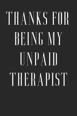 Download Thanks For Being My Unpaid Therapist: Funny Birthday Gift to Write in, Great Memory, Softcover, Size 6x9inches - Dreamhappygifts Co file in ePub