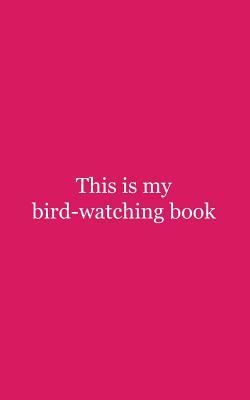 Read This is My Bird-watching Book: This is My Bird-watching Book - Funny Birding Nerd Doodle Diary Book for Bird Lovers and Dedicated Ornithologists Watchers Birdwatching Birds Like Owls Notebook - This Is file in PDF