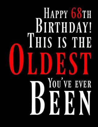 Read Happy 68th Birthday: This Is The Oldest You've Ever Been, Funny Birthday Book with 105 Lined Pages That Can be Used as a Journal or Notebook - Black River Art file in PDF