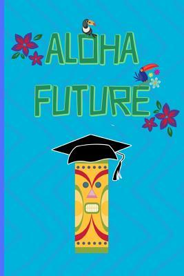 Read online Aloha Future: Funny Notebook, blank lined journal, Perfect Graduation Gift, Great alternative to a card, Hawaiian mask design - Coddi Womple | PDF