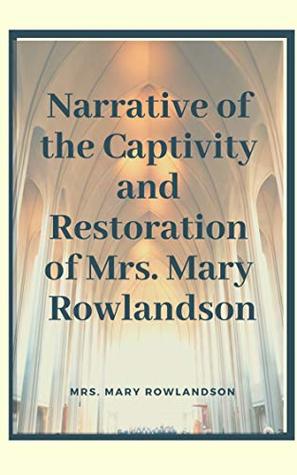 Read Narrative of the Captivity and Restoration of Mrs. Mary Rowlandson - Mary Rowlandson file in PDF