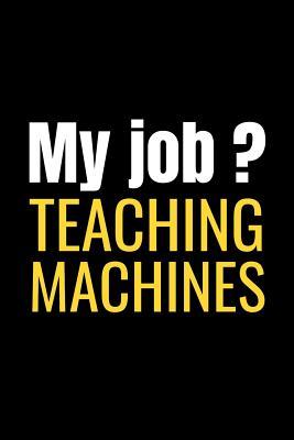 Read online My Job ? Teaching Machines: Machine Learning Composition Notebook - 120 pages (6x9 inches) of blank lined paper - Gift for Data Scientists -  | ePub