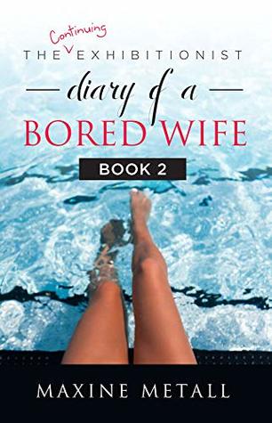 Read online The (continuing) exhibitionist diary of a bored wife: Book 2 (The exhibitionist diary of a bored wife) - Maxine Metall | ePub