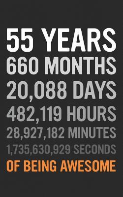 Download 55 Years: 55th Birthday Gift 55 Fifty Five Years Old, Months, Days, Hours, Minutes, Seconds of Being Awesome! Anniversary Bday Notebook Journal & Planner Gift! - Years Years file in ePub