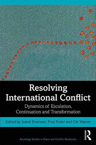 Read Resolving International Conflict: Dynamics of Escalation, Continuation and Transformation (Routledge Studies in Peace and Conflict Resolution) - Isabel Bramsen | PDF
