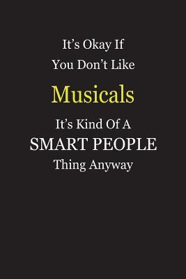 Read It's Okay If You Don't Like Musicals It's Kind Of A Smart People Thing Anyway: Blank Lined Notebook Journal Gift Idea - Smartiyay Publishing | ePub