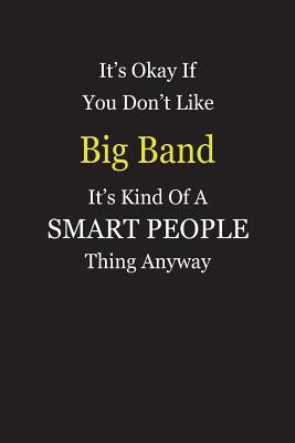 Read online It's Okay If You Don't Like Big Band It's Kind Of A Smart People Thing Anyway: Blank Lined Notebook Journal Gift Idea - Smartiyay Publishing file in ePub
