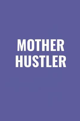 Read Mother Hustler: Blank Lined Composition Notebook/Journal, 120 Page, Glossy Finish Quote Cover, 6x9 -  file in PDF