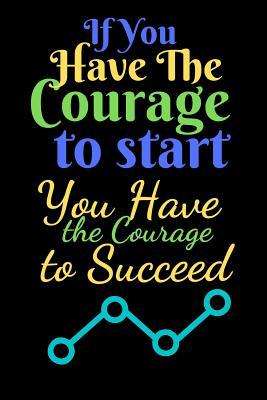 Download If You Have The Courage To Start You Have The Courage To Succeed: A Journal For The Brave and Courageous - Pitch Publishing file in ePub