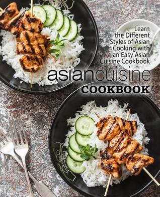 Read online Asian Cuisine Cookbook: Learn the Different Styles of Asian Cooking with an Easy Asian Cuisine Cookbook (2nd Edition) - BookSumo Press file in PDF
