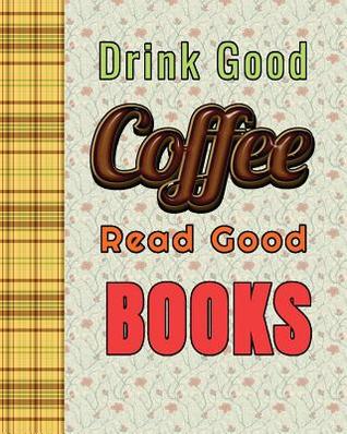 Download Drink Good Coffee Read Good Book: Journal, Notebook With Blank Lined Pages to write in And A Funny Book And Library and tea Lovers -  | ePub