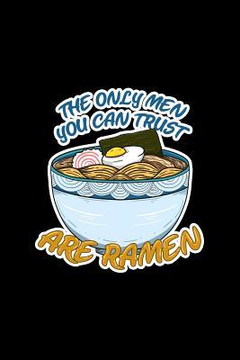 Read The Only Men You Can Trust Are Ramen: Dot Grid Journal - The Only Men You Can Trust Are Ramen Funny Noodles Gift - Black Dotted Diary, Planner, Gratitude, Writing, Travel, Goal, Bullet Notebook - 6x9 120 pages - Boredkoalas Ramen Journals file in PDF