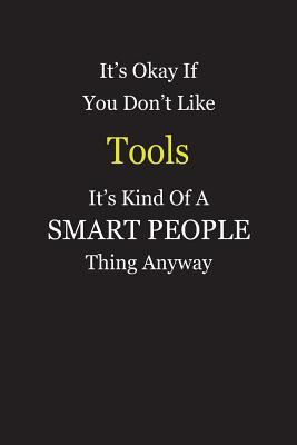 Download It's Okay If You Don't Like Tools It's Kind Of A Smart People Thing Anyway: Blank Lined Notebook Journal Gift Idea - Smartiyay Publishing | PDF