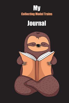 Read online My Collecting Model Trains Journal: With A Cute Sloth Reading, Blank Lined Notebook Journal Gift Idea With Black Background Cover - Slowum Publishing | ePub