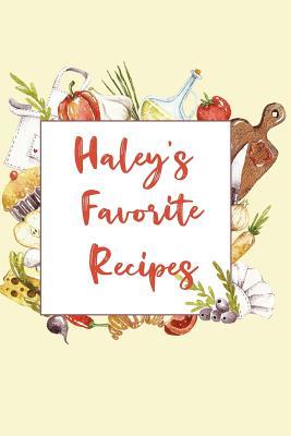 Read Haley's Favorite Recipes: Personalized Name Blank Recipe Book to Write In. Matte Soft Cover. Capture Heirloom Family and Loved Recipes -  file in PDF
