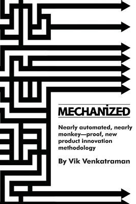 Download Mechanized: Nearly automated, nearly monkey-proof, new product innovation methodology - Vik Venkatraman | ePub