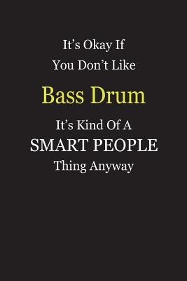 Read It's Okay If You Don't Like Bass Drum It's Kind Of A Smart People Thing Anyway: Blank Lined Notebook Journal Gift Idea - Smartiyay Publishing file in PDF