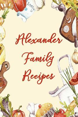 Download Alexander Family Recipes: Blank Recipe Book to Write In. Matte Soft Cover. Capture Heirloom Family and Loved Recipes -  file in ePub