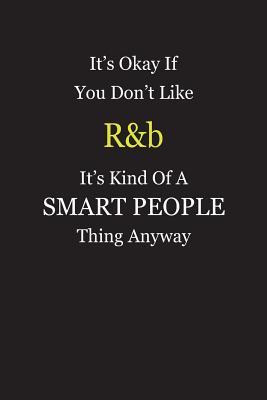 Read It's Okay If You Don't Like R&b It's Kind Of A Smart People Thing Anyway: Blank Lined Notebook Journal Gift Idea - Smartiyay Publishing | PDF