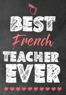 Read online Best French teacher ever: Teacher Notebook: Journal or Planner for Teacher Gift, Thank You Gift for Teachers to Show Your Gratitude During Teacher Appreciation Week , Planner, Journal (7 x 10) - Omi Kech file in PDF