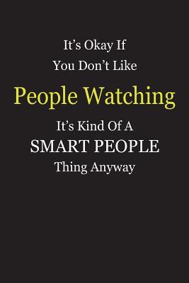 Download It's Okay If You Don't Like People Watching It's Kind Of A Smart People Thing Anyway: Blank Lined Notebook Journal Gift Idea - Smartiyay Publishing file in PDF