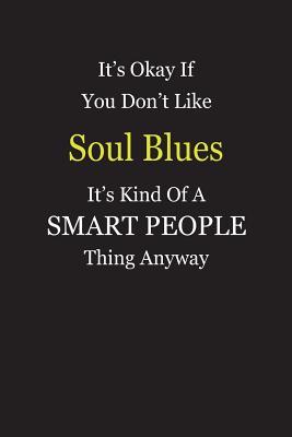 Read It's Okay If You Don't Like Soul Blues It's Kind Of A Smart People Thing Anyway: Blank Lined Notebook Journal Gift Idea - Smartiyay Publishing | ePub