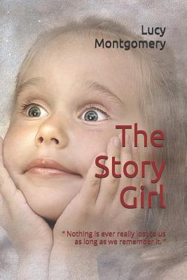 Read online The Story Girl: Nothing is ever really lost to us as long as we remember it. - L.M. Montgomery | PDF
