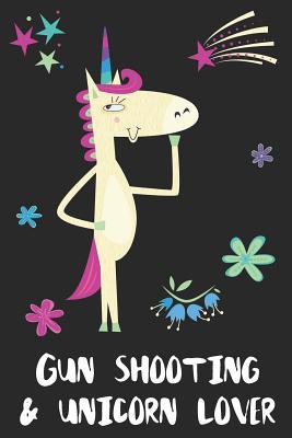 Read online Gun Shooting & Unicorn Lover: Blank Lined Notebook Journal Gift Idea - Uniqueloves Publishing | PDF