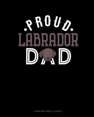 Read online Proud Labrador Dad: Blank Sheet Music - 12 Staves -  file in PDF