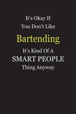 Read online It's Okay If You Don't Like Bartending It's Kind Of A Smart People Thing Anyway: Blank Lined Notebook Journal Gift Idea - Smartiyay Publishing file in PDF