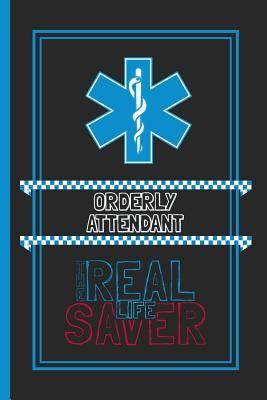 Read Orderly Attendant The Real Life Saver: Lined Notebook for a Hard Working, Life Saving, Ass Kicking Badass in the Healthcare Industry - Show Your Appreciation With This Role Specific Gift Journal -  | PDF
