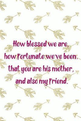 Read online How Blessed We Are, How Fortunate We've Been. That You Are His Mother, And Also My Friend.: Blank Lined Notebook Journal Diary Composition Notepad 120 Pages 6x9 Paperback ( Mother In Law ) White -  file in PDF