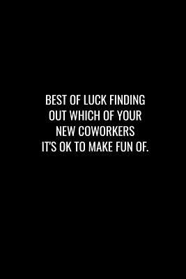 Read online Best of Luck Finding Out Which of Your New Coworkers It's Ok to Make Fun of: Funny gift for coworker / colleague that is leaving for a new job. Show them how much you will miss him or her. - Miracle99 Press file in ePub