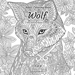 Read Adult Coloring Book - Wolf - Stress Relieving Patterns & Designs: More than 50 unique, fabulous, delicately designed & inspiringly intricate stress relieving patterns & designs! - FAB Fabulous Art Books file in ePub