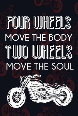 Download Four Wheels Move The Body Two Wheels Move The Soul: Blank Lined Notebook ( Biker ) (Black And Bikes) - Paul PayneW P | PDF
