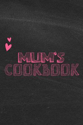 Read online Mum's Cookbook: Blank Recipe Book To Write Down All The Favorite Recipes - Put a Smile on Her Face With This Nice and Useful Gift for a Mother who Loves to Cook - Happy Little Recipe Books file in PDF