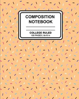 Download Composition Notebook: Sprinkles Print Peach Cover Design Ruled Blank Lined Paper Notebook for School, Office, Writing Notes - P2g Books | PDF