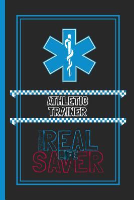 Download Athletic Trainer The Real Life Saver: Lined Notebook for a Hard Working, Life Saving, Ass Kicking Badass in the Healthcare Industry - Show Your Appreciation With This Role Specific Gift Journal -  file in ePub