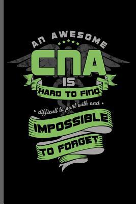 Read An awesome CNA is hard to find difficult to part with and impossible to forget: Doctor Nurse RD EMT CNA notebooks gift (6x9) Lined notebook to write in - Ken Paul file in ePub