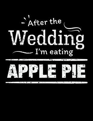 Read After the wedding I'm eating Apple Pie: Funny Food 100 page 8.5 x 11 Wedding Planner & Organizer with Budgets, Worksheets, Checklists, Seating, Guest List, Calendars and notes - Darren Dress | PDF