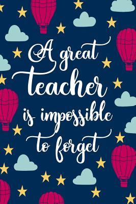 Read A Great Teacher Is Impossible To Forget: Blank Lined Notebook Journal For Teacher Appreciation, Lesson Planning, Gradebook, or Notes -  | PDF
