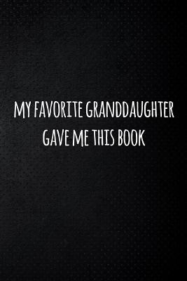 Download My favorite granddaughter gave me this book: Perfect funny saying journal / notebook gift for dad. Happy Father's Day. - Sharon Cromwell file in ePub