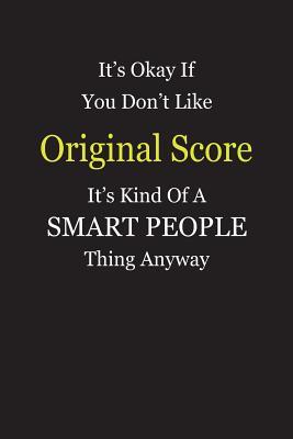 Read It's Okay If You Don't Like Original Score It's Kind Of A Smart People Thing Anyway: Blank Lined Notebook Journal Gift Idea - Smartiyay Publishing | PDF