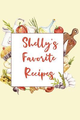 Read online Shelly's Favorite Recipes: Personalized Name Blank Recipe Book to Write In. Matte Soft Cover. Capture Heirloom Family and Loved Recipes -  | PDF