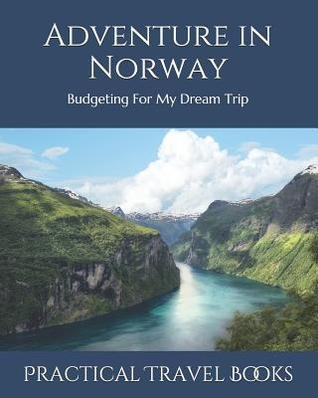Read online Adventure in Norway: Budgeting For My Dream Trip - Practical Travel Books | PDF