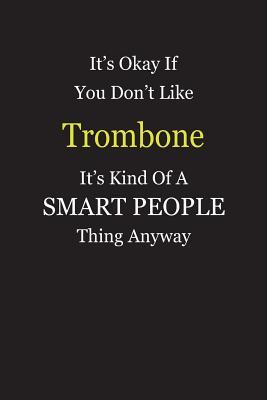 Read It's Okay If You Don't Like Trombone It's Kind Of A Smart People Thing Anyway: Blank Lined Notebook Journal Gift Idea - Smartiyay Publishing file in PDF
