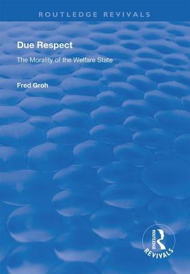 Read online Due Respect: The Morality of the Welfare State - Fred Groh file in PDF