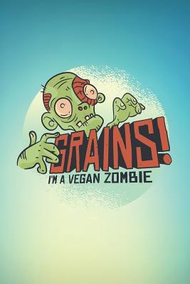 Read Grains! I'm A Vegan Zombie: Blank Wide Ruled With Line for The Date Notebooks and Journals -  | ePub