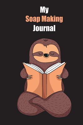 Read online My Soap Making Journal: With A Cute Sloth Reading, Blank Lined Notebook Journal Gift Idea With Black Background Cover - Slowum Publishing | PDF